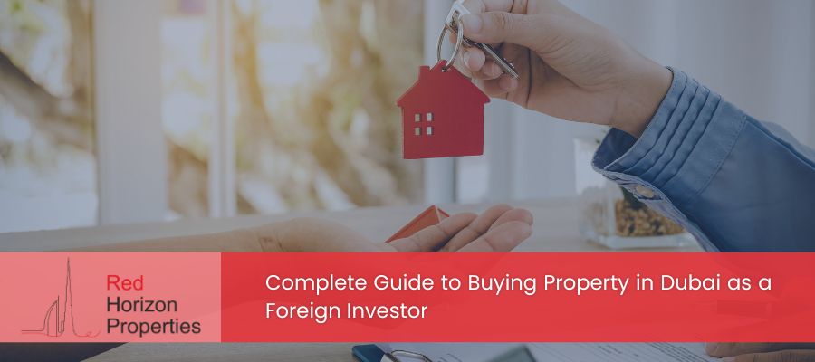 Complete Guide to Buying Property in Dubai as a Foreign Investor
