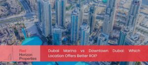 Dubai Marina vs Downtown Dubai_ Which Location Offers Better ROI