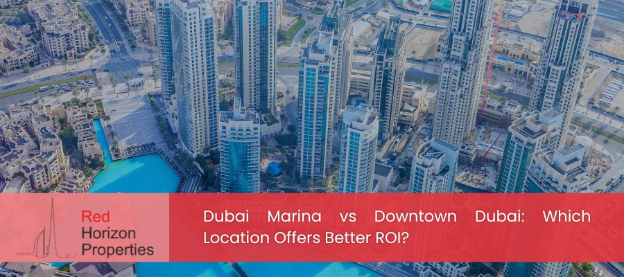 Dubai Marina vs Downtown Dubai_ Which Location Offers Better ROI