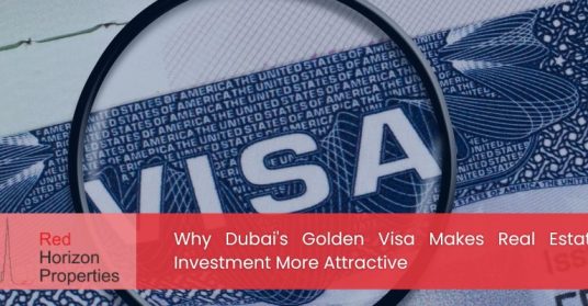 Why Dubai's Golden Visa Makes Real Estate Investment More Attractive