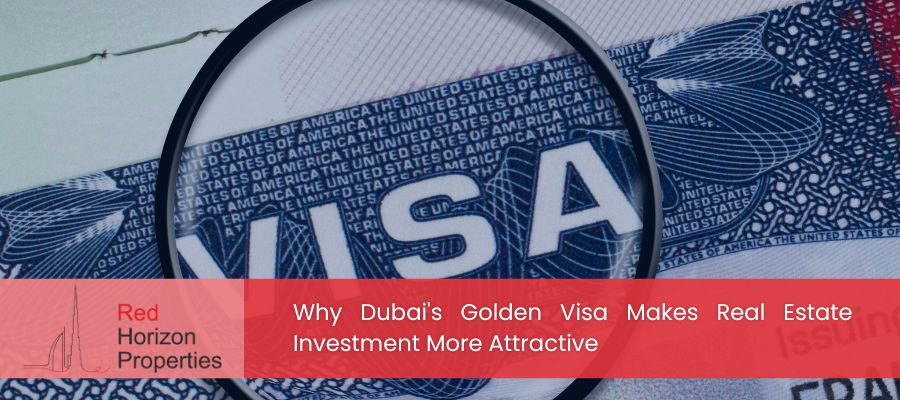 Why Dubai's Golden Visa Makes Real Estate Investment More Attractive