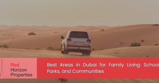 Best Areas in Dubai for Family Living Schools, Parks, and Communities
