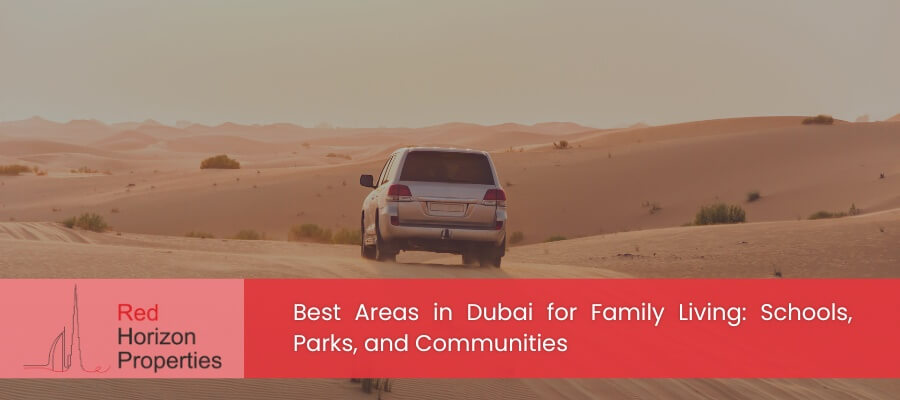 Best Areas in Dubai for Family Living Schools, Parks, and Communities