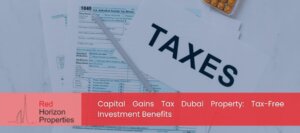 Capital Gains Tax Dubai Property_ Tax-Free Investment Benefits