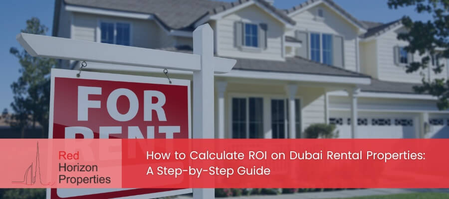 How to Calculate ROI on Dubai Rental Properties A Step-by-Step Guide