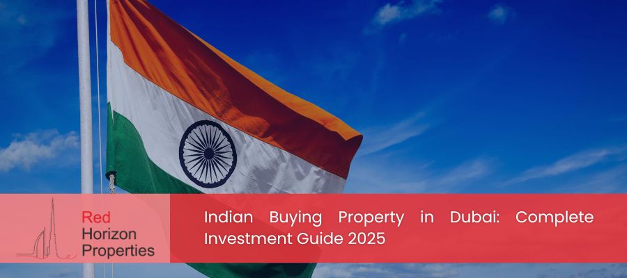 Indian Buying Property in Dubai: Complete Investment Guide 2025