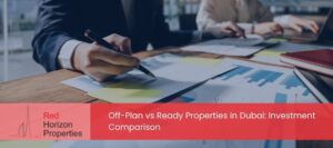 Off-Plan vs Ready Properties in Dubai Investment Comparison1