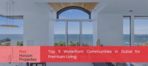 Top 5 Waterfront Communities in Dubai for Premium Living
