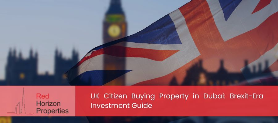 UK Citizen Buying Property in Dubai Brexit Era Investment Guide