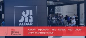 Aldar's Expansion into Dubai_ Abu Dhabi Giant's Strategic Move