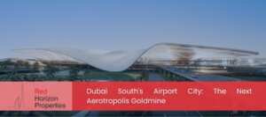 Dubai South's Airport City_ The Next Aerotropolis Goldmine