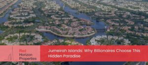Jumeirah Islands_ Why Billionaires Choose This Hidden Paradise