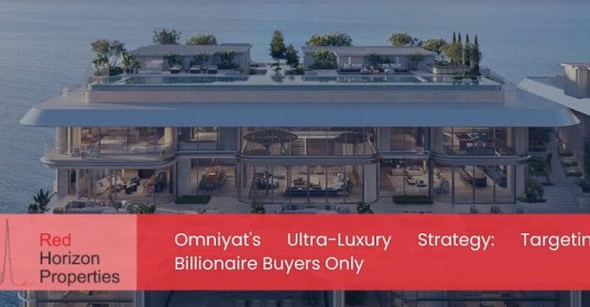 Omniyat's Ultra-Luxury Strategy_ Targeting Billionaire Buyers Only