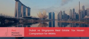 Dubai vs Singapore Real Estate_ Tax Haven Comparison for HNWIs