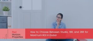 How to Choose Between Studio, 1BR, and 2BR for Maximum ROI in Dubai