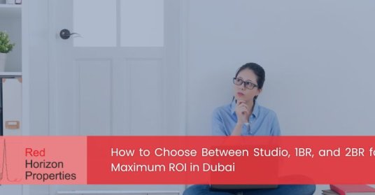 How to Choose Between Studio, 1BR, and 2BR for Maximum ROI in Dubai