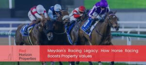 Meydan's Racing Legacy_ How Horse Racing Boosts Property Values