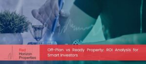 Off-Plan vs Ready Property_ ROI Analysis for Smart Investors