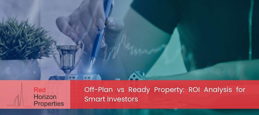 Off-Plan vs Ready Property ROI Analysis for Smart Investors