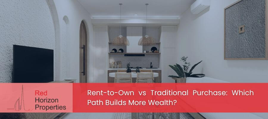 Rent-to-Own vs Traditional Purchase: Which Path Builds More Wealth in Dubai