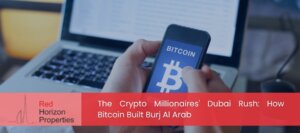 The Crypto Millionaires' Dubai Rush How Bitcoin Built Burj Al Arab