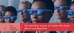 The Metaverse Impact on Dubai Real Estate: Virtual Tours Revolution