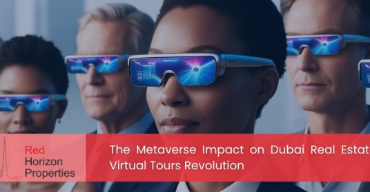 The Metaverse Impact on Dubai Real Estate: Virtual Tours Revolution