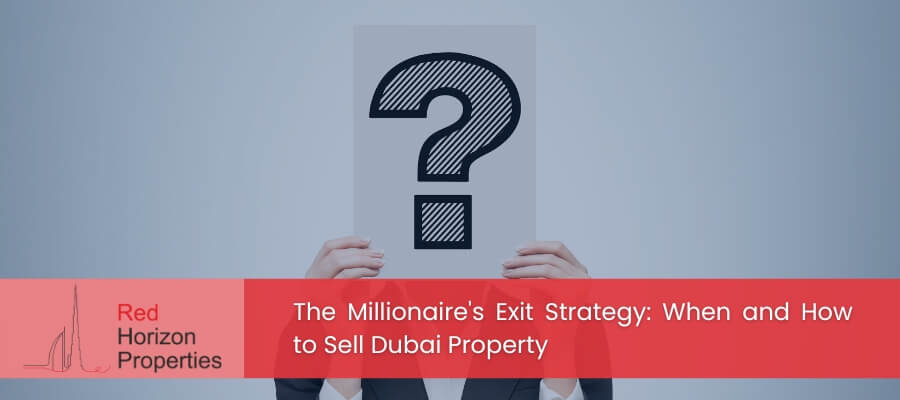 The Millionaire's Exit Strategy: When and How to Sell Dubai Property