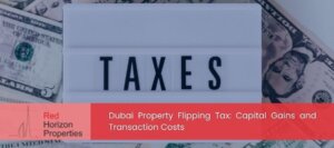 Dubai Property Flipping Tax_ Capital Gains and Transaction Costs