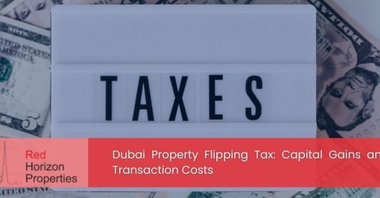 Dubai Property Flipping Tax_ Capital Gains and Transaction Costs