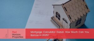 Mortgage Calculator Dubai_ How Much Can You Borrow in 2025