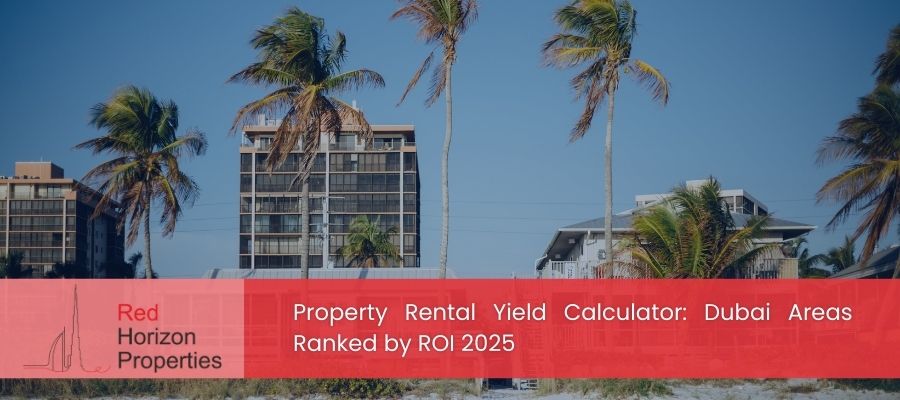 Property Rental Yield Calculator_ Dubai Areas Ranked by ROI 2025
